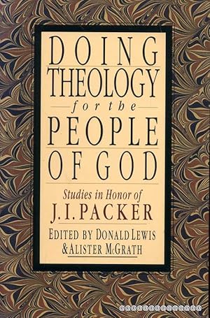 Seller image for DOING THEOLOGY FOR THE PEOPLE OF GOD studies in honour of J I Packer for sale by Pendleburys - the bookshop in the hills