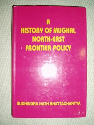 Immagine del venditore per A History of Mughal North-east Frontier Policy, Being a Study of the Political Relation of the Mughal Empire with Koch Bihar.,., venduto da Expatriate Bookshop of Denmark