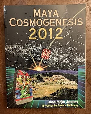 Maya Cosmogenesis 2012: The True Meaning of the Maya Calendar End-Date