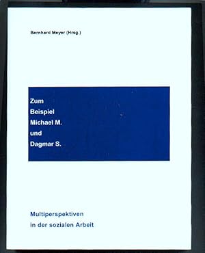 Zum Beispiel Michael M. und Dagmar S. Multiperspektiven in der sozialen Arbeit