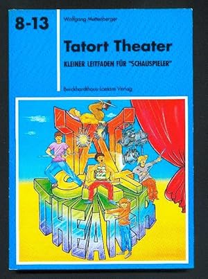 Tatort Theater (Kleiner Leitfaden für "Schauspieler")