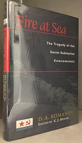 Bild des Verkufers fr Fire at Sea; The Tragedy of the Soviet Submarine Komsomolets zum Verkauf von Burton Lysecki Books, ABAC/ILAB