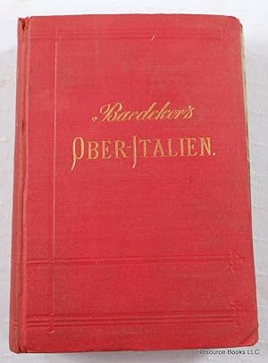 Seller image for Italien Handbuch Fur Reisende [Baedeker's Ober-Italien]. Erster Theil: Ober-Italien Bis Livorno, Florenz Und Ravenna, Nebst Der Insel Corsica Und Den Reise-Routen Durch Frankreich, Die Schweiz Und Osterreich for sale by Resource Books, LLC