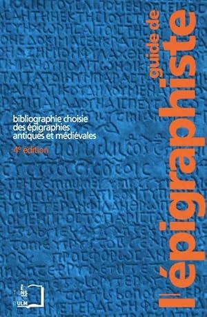 Guide de l'épigraphiste. Bibliographie choisie des épigraphies antiques et médiévales