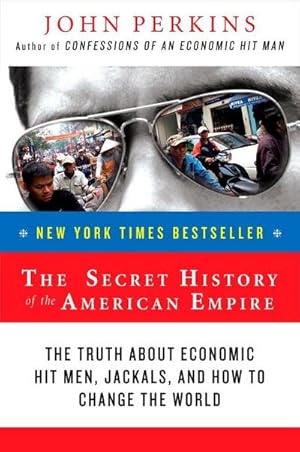 Seller image for The Secret History of the American Empire : The Truth About Economic Hit Men, Jackals, and How To Change The World for sale by AHA-BUCH GmbH