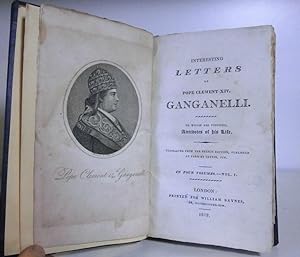 Image du vendeur pour Interesting Letters of Pope Clement XIV, Ganganelli To which are Prefixed Anecdotes of His Life. Translated from the French Edition Published at Paris by Lottin Jun. Volume 1. mis en vente par BRIMSTONES