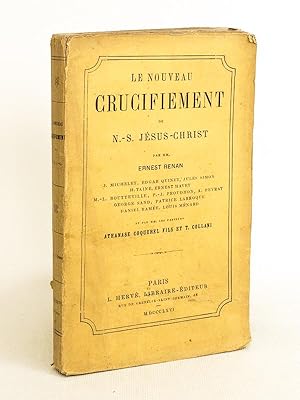 Seller image for Le nouveau Crucifiement de N.-S. Jsus-Christ par MM. Ernest Renan, J. Michelet, Edgar Quinet, Jules Simon, H. Taine, Ernest Havet, M.-L. Boutteville, P.-J. Proudhon, A. Peyrat, George Sand, Patrice Larroque, Daniel Rame, Louis Mnard et par MM. les Pasteurs Athanase Coquerel Fils et T. Collani for sale by Librairie du Cardinal