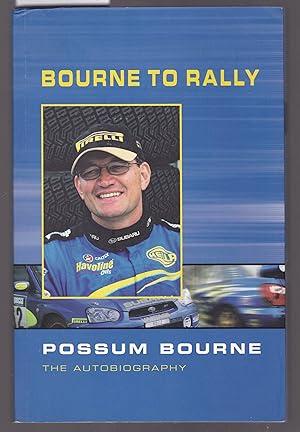Bourne to Rally : Possum Bourne - The Autobiography.