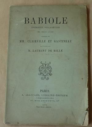 Bild des Verkufers fr Babiole. Oprette villageoise en trois actes. Musique de M. Laurent de Rill. zum Verkauf von librairie sciardet