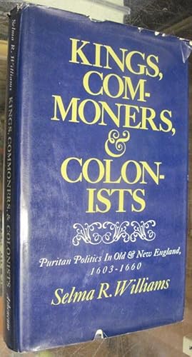 Bild des Verkufers fr KINGS, COMMONERS, AND COLONISTS. Puritan Politics in Old and New England 1603-1660 zum Verkauf von Parnassus Book Service, Inc