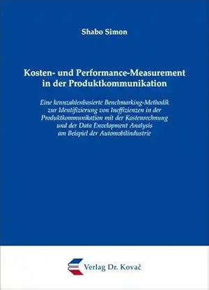 Imagen del vendedor de Kosten- und Performance-Measurement in der Produktkommunikation, Eine kennzahlenbasierte Benchmarking-Methodik zur Identifizierung von Ineffizienzen in der Produktkommunikation mit der Kostenrechnung und der Data Envelopment Analysis am Beispiel der Automobilindustrie a la venta por Verlag Dr. Kovac GmbH