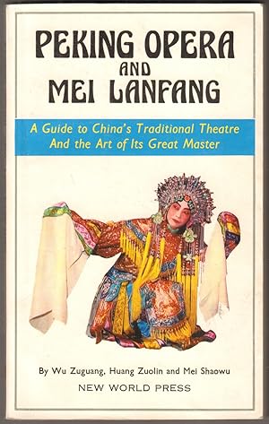 Image du vendeur pour Peking Opera and Mei Lanfang. A Guide to China s traditional Theatre and the Art of its Great Master. With Selections from Mei Lanfang`s own Writings. mis en vente par Antiquariat Neue Kritik