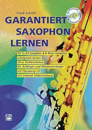 Bild des Verkufers fr Garantiert Saxophon lernen : Die erste Saxophonschule mit Internet-Untersttzung. Fr Es-Alt Saxophon & Bb-Tenor Saxophon, erfolgreich lernen, ohne Vorkenntnisse, fr Anfnger und Wiedereinsteiger, mit Playalong-CD zum Verkauf von AHA-BUCH GmbH