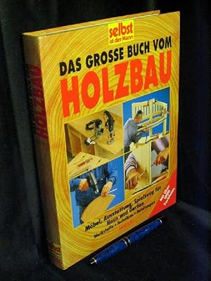 Bild des Verkufers fr Das grosse Buch vom Holzbau - Mbel, Austattung, Spielzeug fr Haus und Garten, Werkstoffe, Techniken, Anleitungen - zum Verkauf von Erlbachbuch Antiquariat