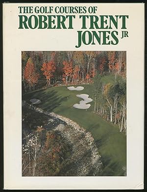 The Golf Courses of Robert Trent Jones, Jr.