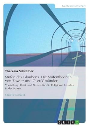 Seller image for Stufen des Glaubens. Die Stufentheorien von Fowler und Oser/Gmnder : Vorstellung, Kritik und Nutzen fr die Religionslehrenden in der Schule for sale by AHA-BUCH GmbH