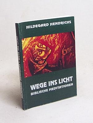 Bild des Verkufers fr Wege ins Licht : Biblische Meditationen / Hildegard Hendrichs zum Verkauf von Versandantiquariat Buchegger