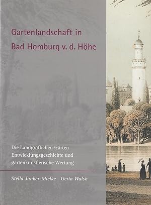 Gartenlandschaft in Bad Homburg v.d. Höhe : die landgräflichen Gärten, Entwicklungsgeschichte und...