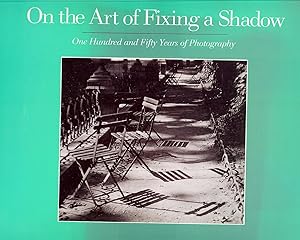 Imagen del vendedor de On the Art of Fixing a Shadow: Once Hundred and Fifty Years of Photography a la venta por Gibbs Books