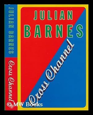 Seller image for Cross channel / Julian Barnes for sale by MW Books Ltd.