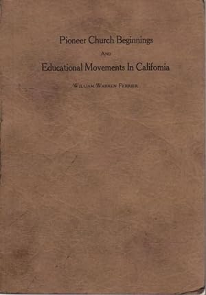 Seller image for PIONEER CHURCH BEGINNINGS AND EDUCATIONAL MOVEMENTS IN CALIFORNIA: Comment on a California Church History. for sale by Bookfever, IOBA  (Volk & Iiams)