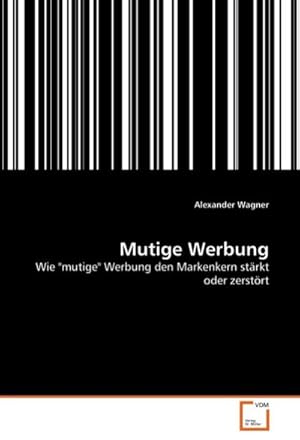 Seller image for Mutige Werbung : Wie 'mutige' Werbung den Markenkern strkt oder zerstrt for sale by AHA-BUCH GmbH