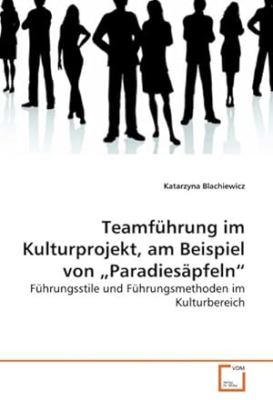 Seller image for Teamfhrung im Kulturprojekt, am Beispiel von Paradiespfeln : Fhrungsstile und Fhrungsmethoden im Kulturbereich for sale by AHA-BUCH GmbH