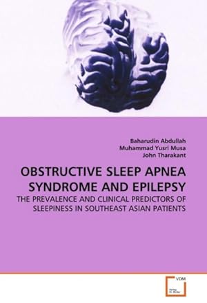 Seller image for OBSTRUCTIVE SLEEP APNEA SYNDROME AND EPILEPSY : THE PREVALENCE AND CLINICAL PREDICTORS OF SLEEPINESS IN SOUTHEAST ASIAN PATIENTS for sale by AHA-BUCH GmbH