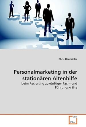 Seller image for Personalmarketing in der stationren Altenhilfe : beim Recruiting zuknftiger Fach- und Fhrungskrfte for sale by AHA-BUCH GmbH