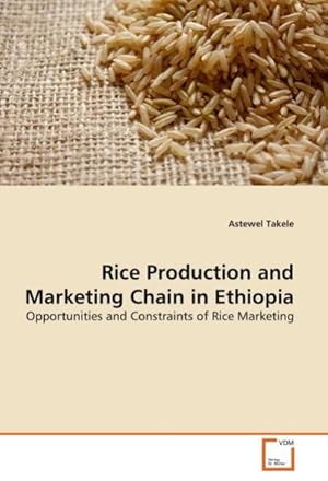 Seller image for Rice Production and Marketing Chain in Ethiopia : Opportunities and Constraints of Rice Marketing for sale by AHA-BUCH GmbH