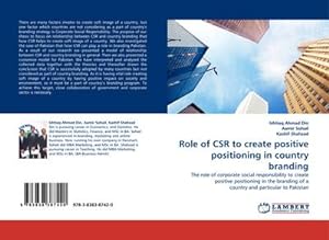 Seller image for Role of CSR to create positive positioning in country branding : The role of corporate social responsibility to create positive positioning in the branding of a country and particular to Pakistan for sale by AHA-BUCH GmbH