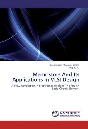 Seller image for Memristors And Its Applications In VLSI Design : A New Revolution In Electronics Designs:The Fourth Basic Circuit Element for sale by AHA-BUCH GmbH