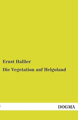 Imagen del vendedor de Die Vegetation auf Helgoland : Ein Fhrer fr den Naturfreund am Felsen und am Seestrand a la venta por AHA-BUCH GmbH