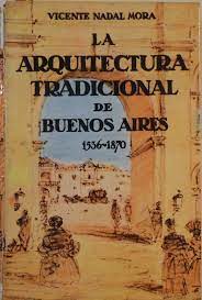 ARQUITECTURA TRADICIONAL DE BUENOS AIRES, 1536-1870.