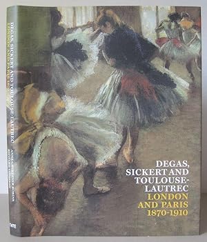 Degas, Sickert and Toulouse-Lautrec: London and Paris, 1870-1910.