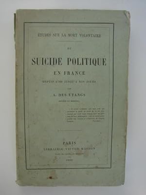 Du suicide politique en France depuis 1789 jusqu'à nos jours. Etude sur la mort volontaire