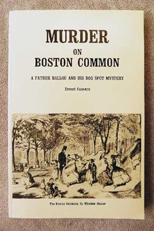 Seller image for Murder on the Boston Common: A Father Ballou & His Dog Spot Mystery for sale by Call Phil Now - Books