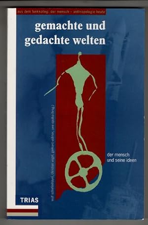 Gemachte und gedachte Welten. Der Mensch und seine Ideen. Beiträge aus dem Funkkolleg "Der Mensch...