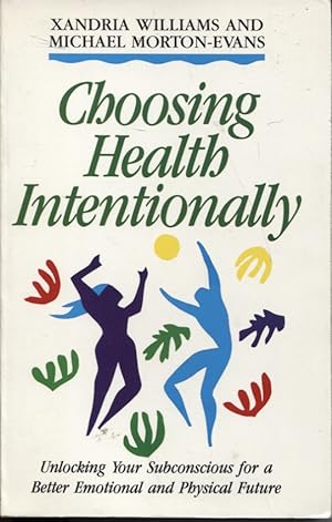 Seller image for Choosing Health Intentionally : Unlocking Your Subconscious for a Better Emotional and Physical Future for sale by Dromanabooks