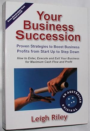 Your Business Succession: Proven Strategies to Boost Business Profits from Start Up to Step Down