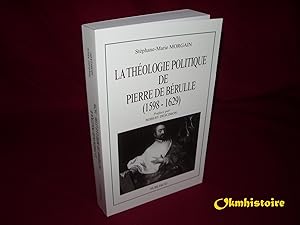 Bild des Verkufers fr Thologie politique de Pierre de Brulle ( 1598 - 1629 ) zum Verkauf von Okmhistoire