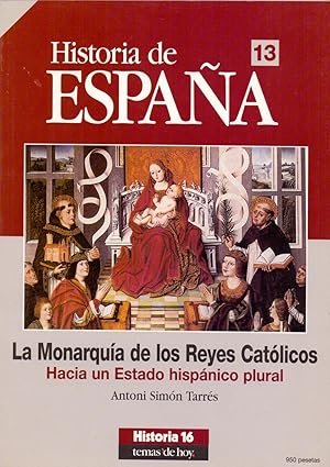 Imagen del vendedor de HISTORIA DE ESPAA 13 - LA MONARQUIA DE LOS REYES CATOLICOS (Hacia un estado hispanico plural) (Historia 16) a la venta por Libreria 7 Soles