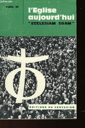 Seller image for L'EGLISE AUJOURD'HUI "ECCLESIAM SUAM" - LES CHEMINS DE L'EGLISE AU MILIEU DU MONDE MODERNE for sale by Le-Livre