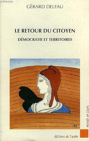 Imagen del vendedor de LE RETOUR DU CITOYEN, DEMOCRATIE ET TERRITOIRES a la venta por Le-Livre