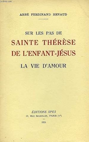 Seller image for SUR LES PAS DE SAINTE THERESE DE L'ENFANT-JESUS, LA VIE D'AMOUR for sale by Le-Livre