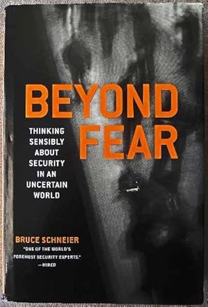 Beyond Fear: Thinking Sensibly About Security in an Uncertain World