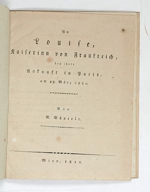 An Louise, Kaiserinn von Frankreich, bey ihrer Ankunft in Paris, am 29. März 1810.