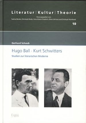 Seller image for Hugo Ball, Kurt Schwitters. Studien zur literarischen Moderne. Literatur, Kultur, Theorie ; Bd. 10 for sale by Fundus-Online GbR Borkert Schwarz Zerfa