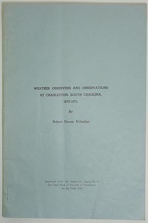 WEATHER OBSERVERS AND OBSERVATIONS AT CHARLESTON, SOUTH CAROLINA, 1670-1871