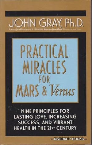 PRACTICAL MIRACLES FOR MARS AND VENUS : Nine Principles for Lasting Love, Increasing Success, and...